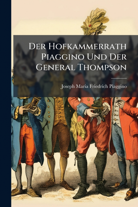 Der Hofkammerrath Piaggino Und Der General Thompson