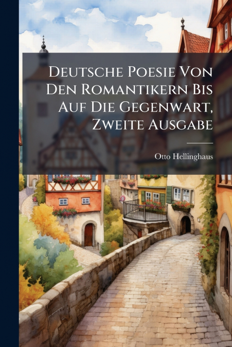 Deutsche Poesie Von Den Romantikern Bis Auf Die Gegenwart, Zweite Ausgabe