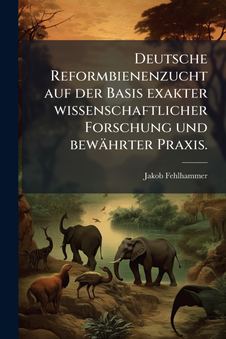 Deutsche Reformbienenzucht auf der Basis exakter wissenschaftlicher Forschung und bewährter Praxis.