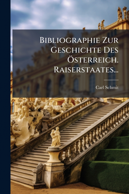 Bibliographie Zur Geschichte Des Österreich. Raiserstaates...