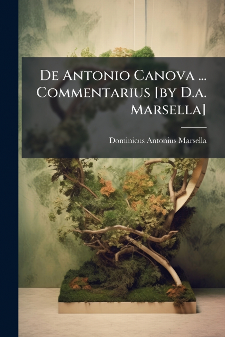 De Antonio Canova ... Commentarius [by D.a. Marsella]