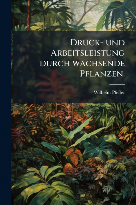 Druck- und Arbeitsleistung durch wachsende Pflanzen.