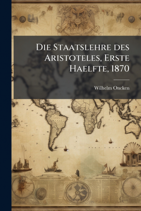 Die Staatslehre des Aristoteles, Erste Haelfte, 1870