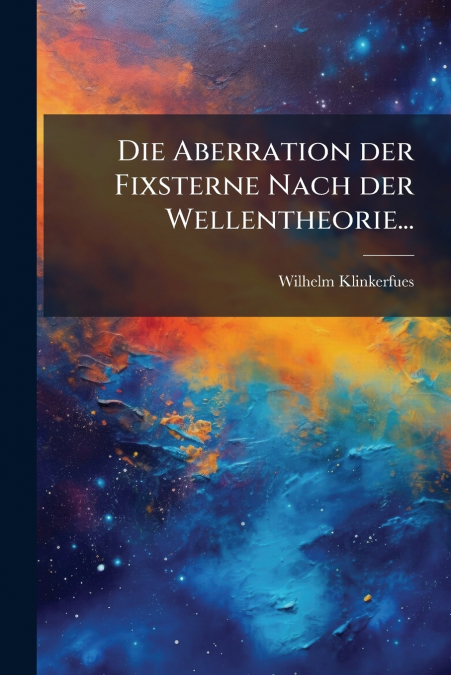 Die Aberration der Fixsterne Nach der Wellentheorie...