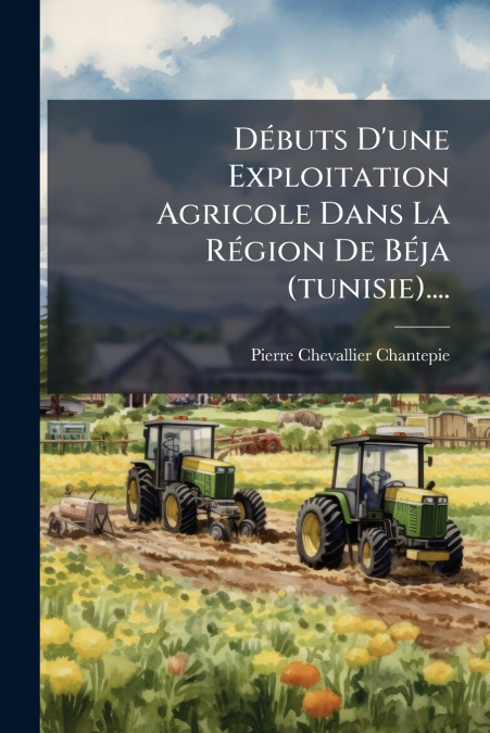 Débuts D’une Exploitation Agricole Dans La Région De Béja (tunisie)....