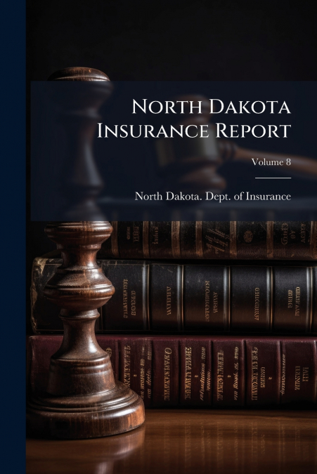 North Dakota Insurance Report; Volume 8