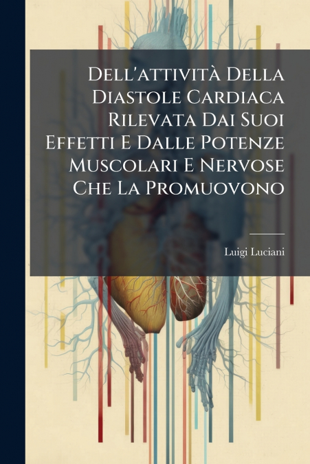 Dell’attività Della Diastole Cardiaca Rilevata Dai Suoi Effetti E Dalle Potenze Muscolari E Nervose Che La Promuovono