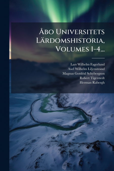 Åbo Universitets Lärdomshistoria, Volumes 1-4...