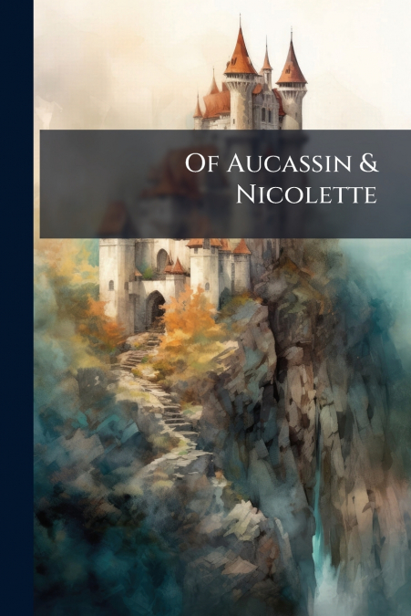 Of Aucassin & Nicolette
