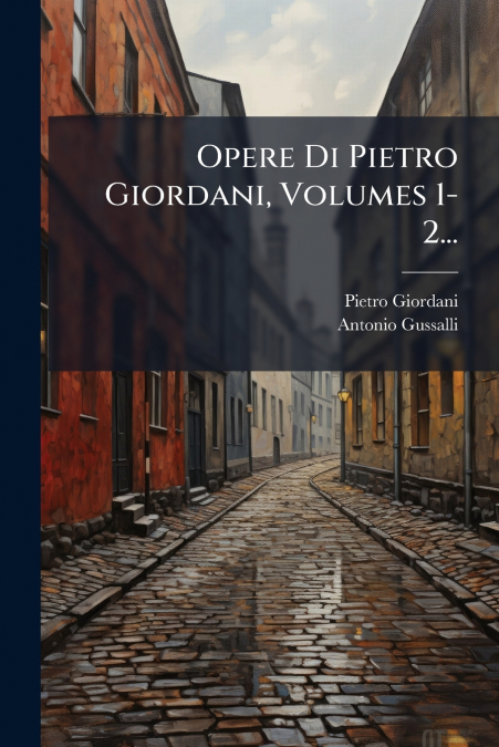 Opere Di Pietro Giordani, Volumes 1-2...