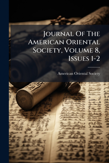 Journal Of The American Oriental Society, Volume 8, Issues 1-2