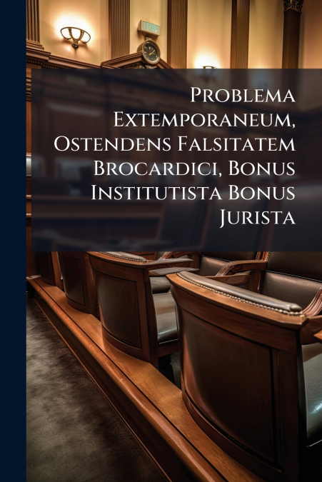 Problema Extemporaneum, Ostendens Falsitatem Brocardici, Bonus Institutista Bonus Jurista