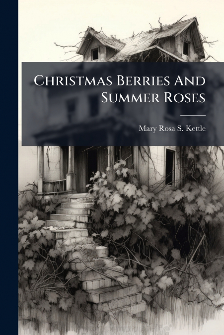Christmas Berries And Summer Roses