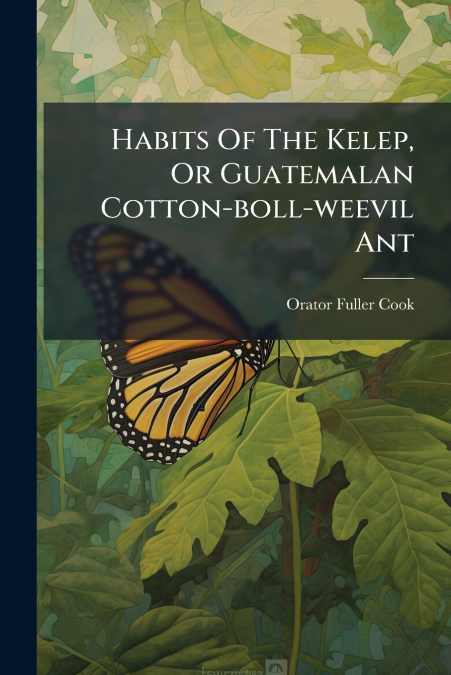 Habits Of The Kelep, Or Guatemalan Cotton-boll-weevil Ant