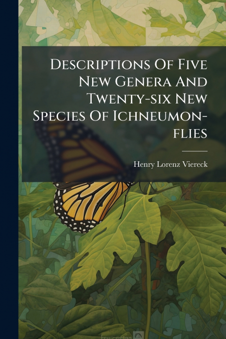 Descriptions Of Five New Genera And Twenty-six New Species Of Ichneumon-flies