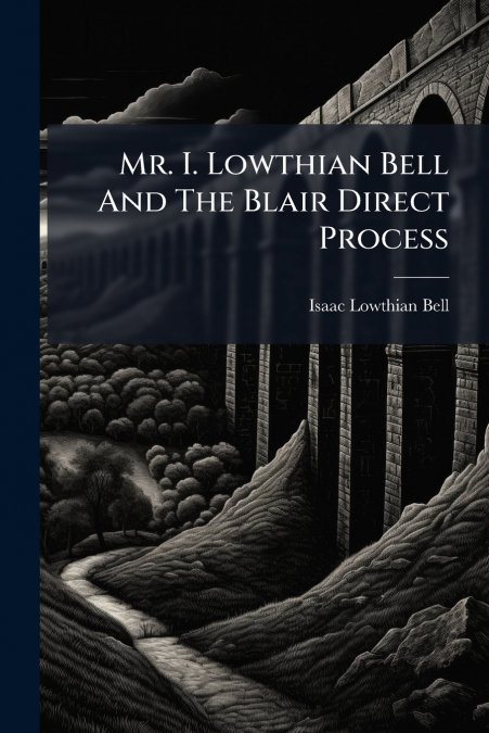 Mr. I. Lowthian Bell And The Blair Direct Process