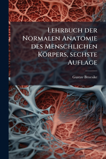 Lehrbuch der Normalen Anatomie des Menschlichen Körpers, sechste Auflage