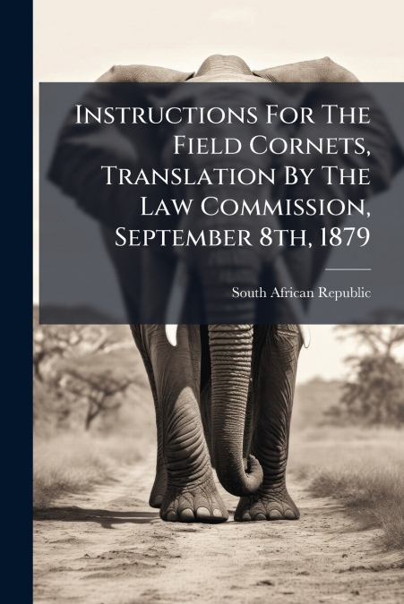 Instructions For The Field Cornets, Translation By The Law Commission, September 8th, 1879