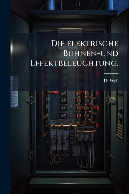 Die elektrische Bühnen-und Effektbeleuchtung.