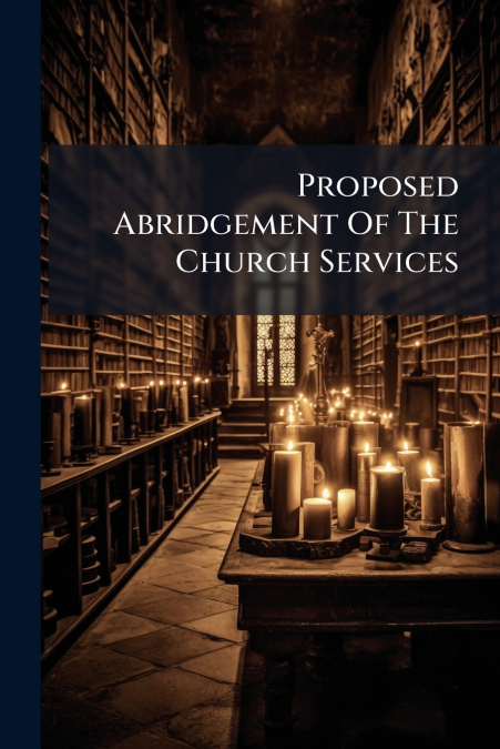 Proposed Abridgement Of The Church Services