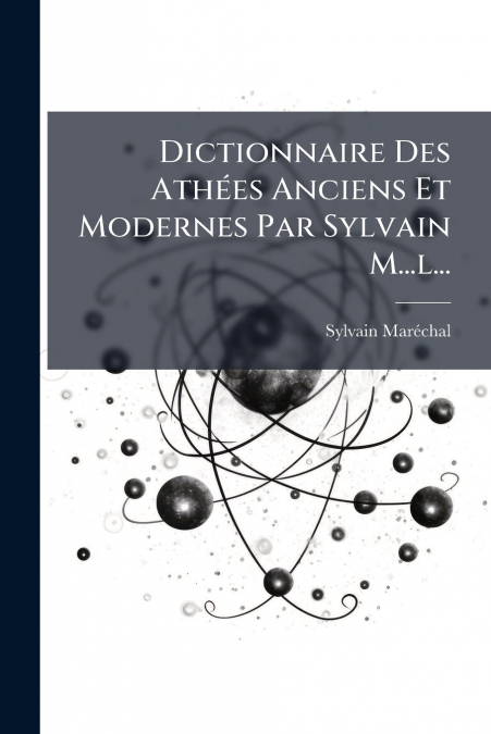 Dictionnaire Des Athées Anciens Et Modernes Par Sylvain M...l...