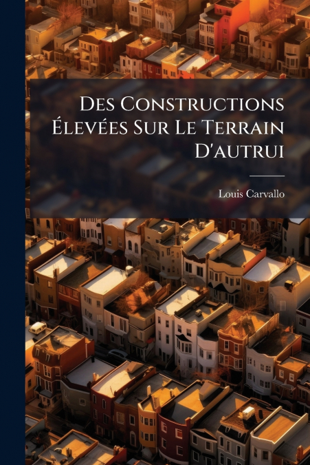 Des Constructions Élevées Sur Le Terrain D’autrui
