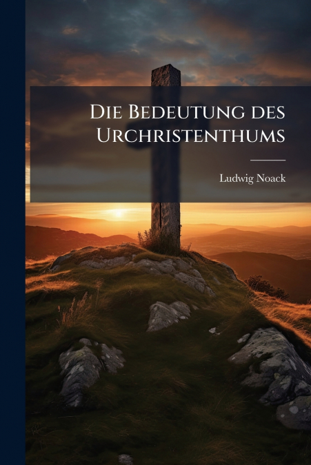 Die Bedeutung des Urchristenthums