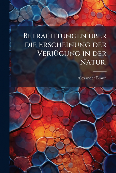 Betrachtungen über die Erscheinung der Verjügung in der Natur.