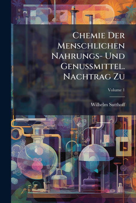 Chemie Der Menschlichen Nahrungs- Und Genussmittel. Nachtrag Zu; Volume 1