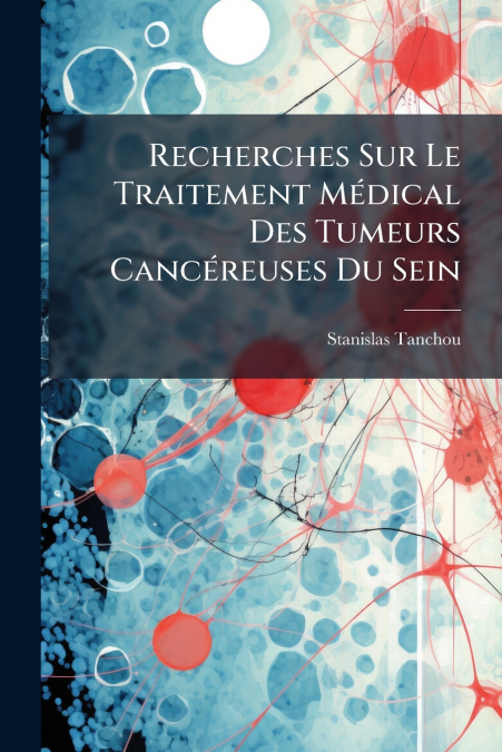 Recherches Sur Le Traitement Médical Des Tumeurs Cancéreuses Du Sein