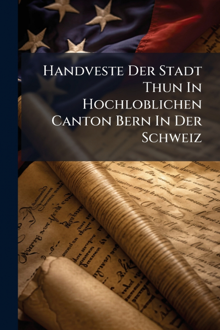 Handveste Der Stadt Thun In Hochloblichen Canton Bern In Der Schweiz