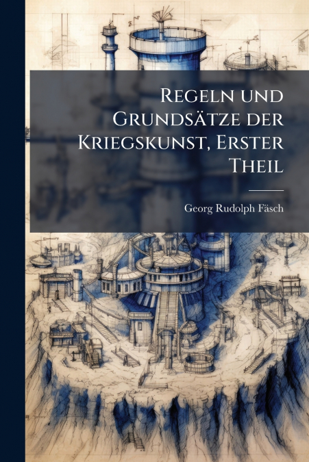 Regeln und Grundsätze der Kriegskunst, Erster Theil