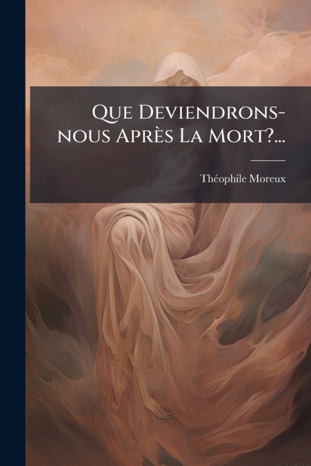 Que Deviendrons-nous Après La Mort?...
