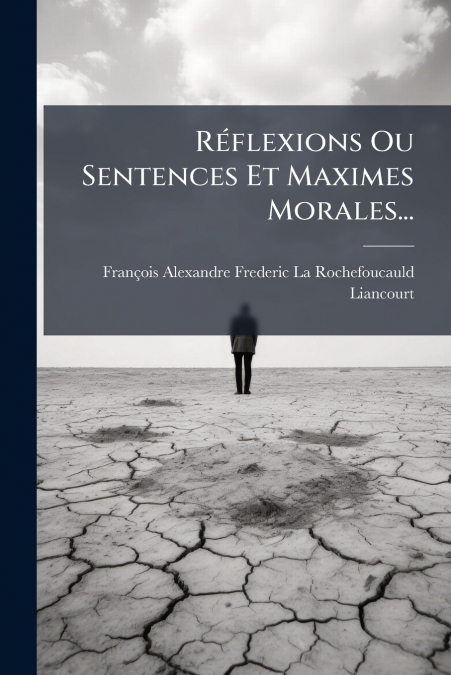 Réflexions Ou Sentences Et Maximes Morales...