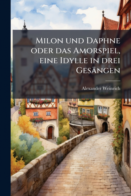 Milon und Daphne oder das Amorspiel, eine Idylle in drei Gesängen