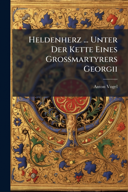 Heldenherz ... Unter Der Kette Eines Großmartyrers Georgii