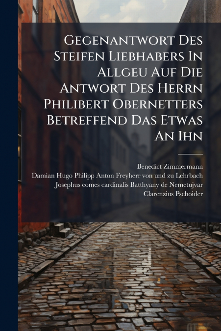 Gegenantwort Des Steifen Liebhabers In Allgeu Auf Die Antwort Des Herrn Philibert Obernetters Betreffend Das Etwas An Ihn
