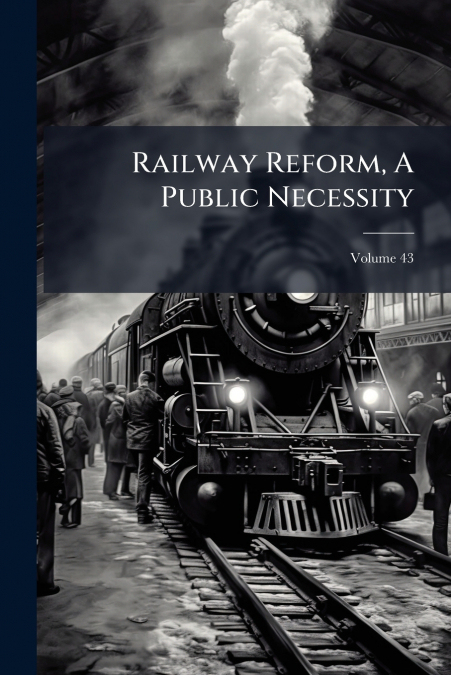 Railway Reform, A Public Necessity