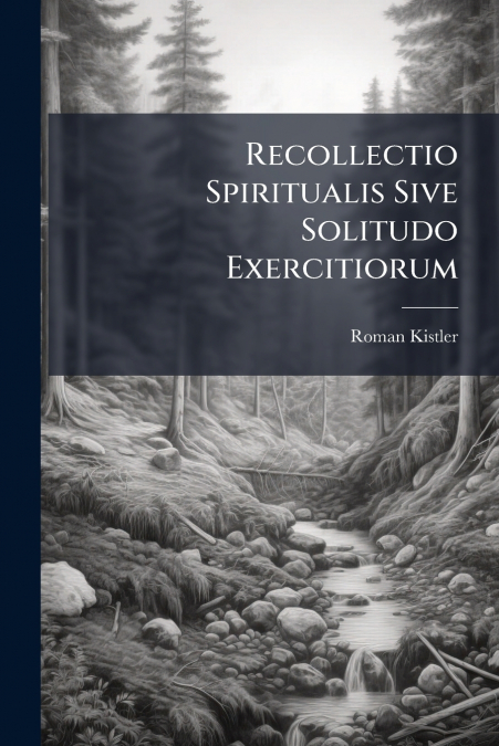 Recollectio Spiritualis Sive Solitudo Exercitiorum