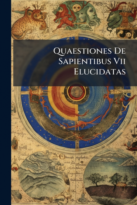 Quaestiones De Sapientibus Vii Elucidatas
