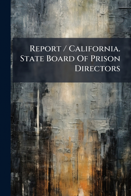 Report / California. State Board Of Prison Directors