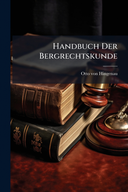 Handbuch Der Bergrechtskunde