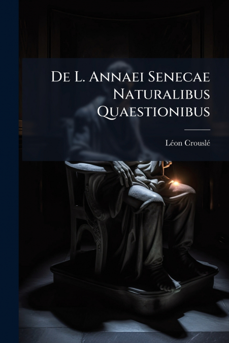 De L. Annaei Senecae Naturalibus Quaestionibus