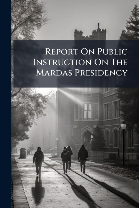 Report On Public Instruction On The Mardas Presidency