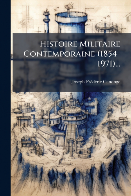 Histoire Militaire Contemporaine (1854-1971)...