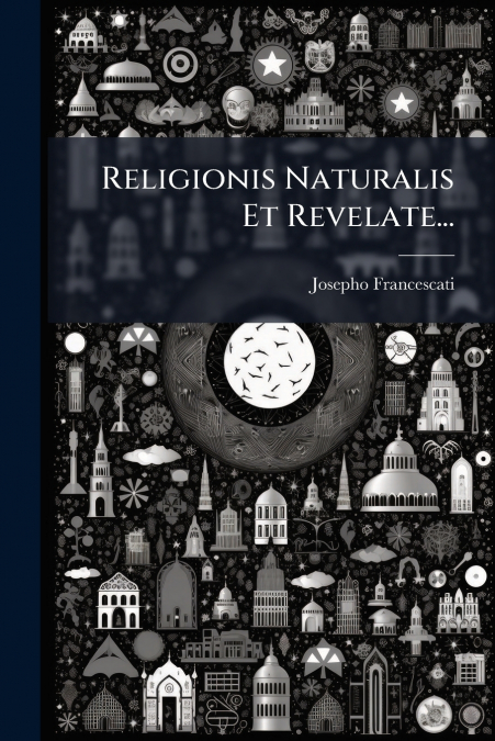Religionis Naturalis Et Revelate...