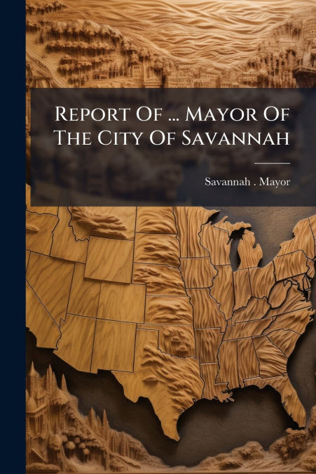 Report Of ... Mayor Of The City Of Savannah