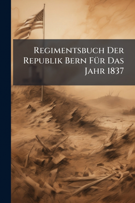 Regimentsbuch Der Republik Bern Für Das Jahr 1837