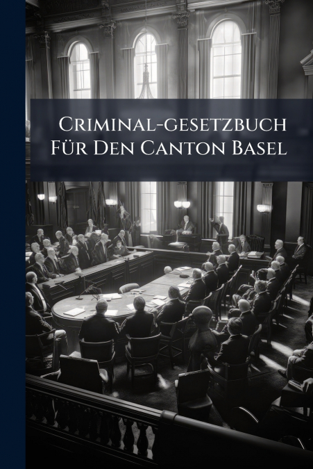 Criminal-gesetzbuch Für Den Canton Basel