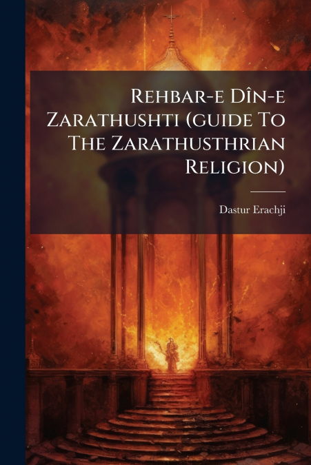 Rehbar-e Dîn-e Zarathushti (guide To The Zarathusthrian Religion)